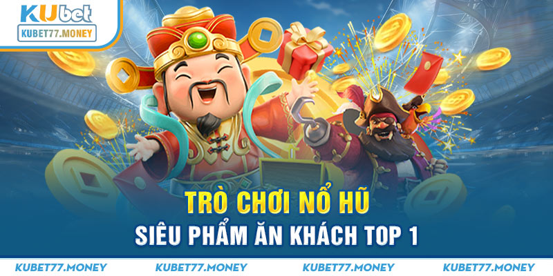 Trò chơi nổ hũ - siêu phẩm ăn khách top 1