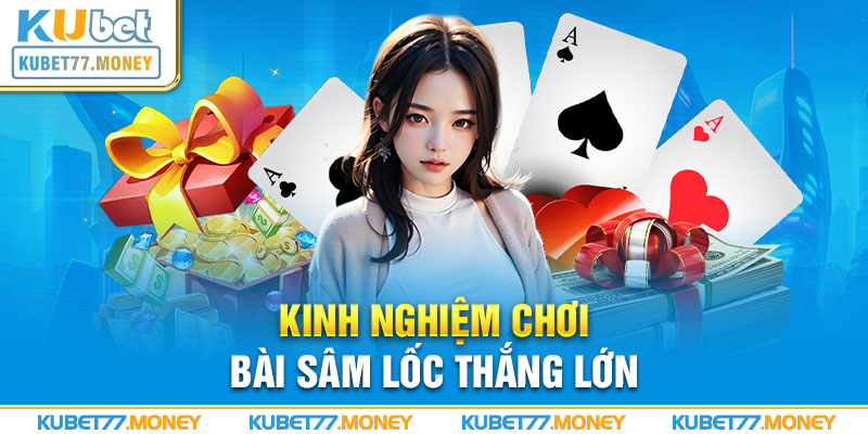 Kinh nghiệm chơi bài sâm lốc thắng lớn