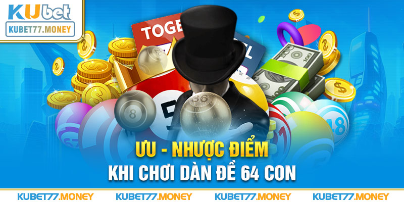 Ưu - nhược điểm khi chơi dàn đề 64 con