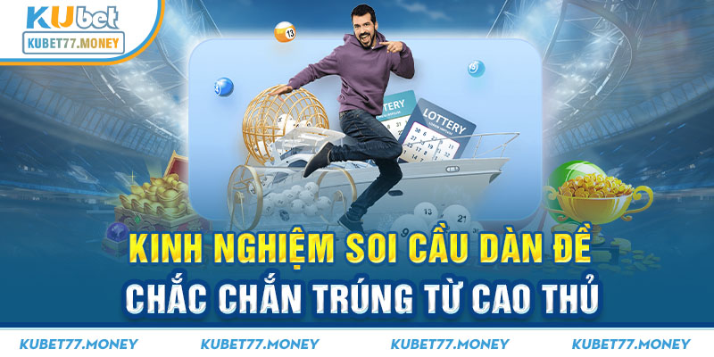 Kinh nghiệm soi cầu dàn đề chắc chắn trúng từ cao thủ