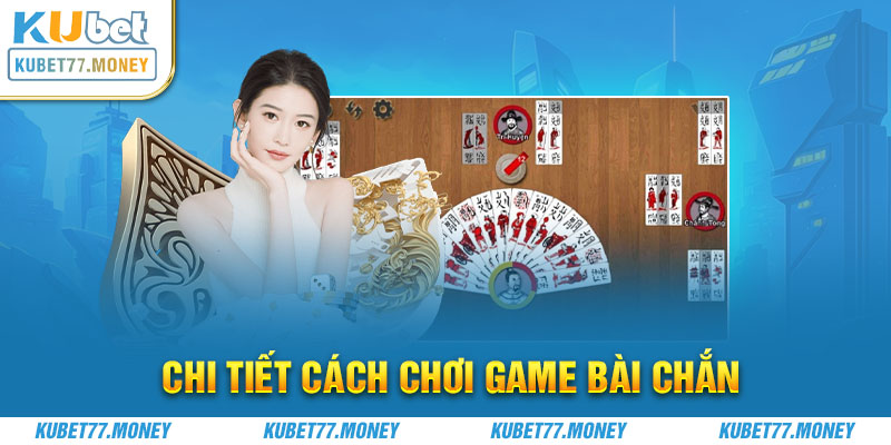 Chi tiết cách chơi game bài Chắn